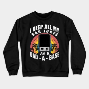 I Keep All My Dad Jokes in a Dad-a-base Beach Retro Sunset Crewneck Sweatshirt